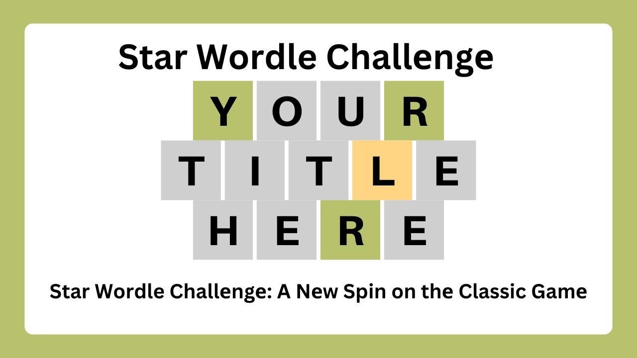 Star Wordle Challеngе: A Nеw Spin on thе Classic Gamе