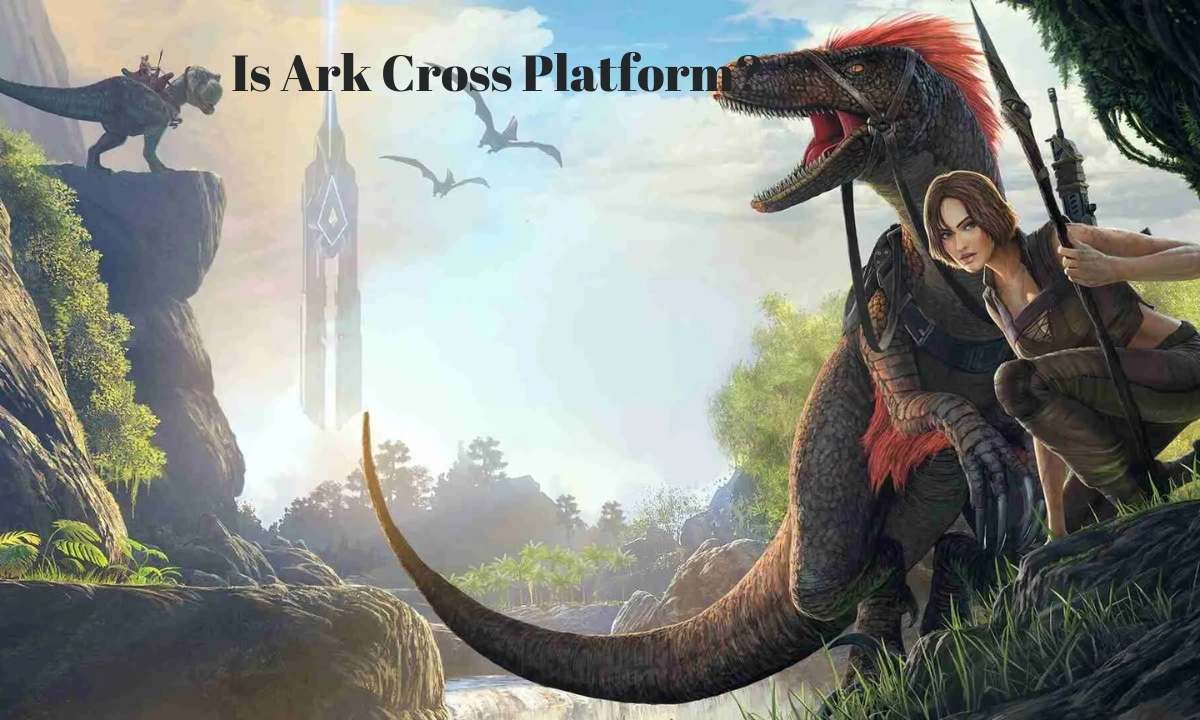 Is Ark Cross Platform? The Complete Guide